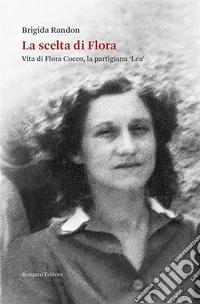 La scelta di FloraVita di Flora Cocco, la partigiana ‘Lea’. E-book. Formato EPUB ebook