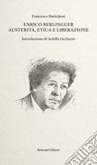 Enrico BerlinguerAusterità, etica e liberazione. E-book. Formato EPUB ebook