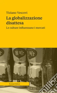 La globalizzazione disattesaLe culture influenzano i mercati. E-book. Formato EPUB ebook
