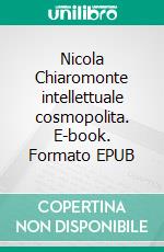 Nicola Chiaromonte intellettuale cosmopolita. E-book. Formato EPUB ebook