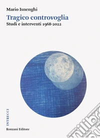 Tragico controvogliaStudi e interventi 1968-2022. E-book. Formato EPUB ebook