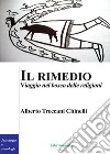 Il rimedio. Viaggio nel bosco delle religioni. E-book. Formato PDF ebook di Alberto Treccani Chinelli