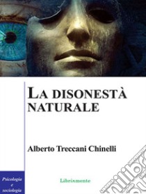 La disonestà naturale. E-book. Formato PDF ebook di Alberto Treccani Chinelli