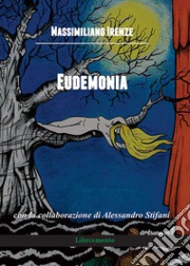 Eudemonia. E-book. Formato PDF ebook di Massimiliano Irenze