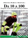 Da 10 a 100.Dai primi 10 km corsi alla 100 km per Milano. E-book. Formato PDF ebook