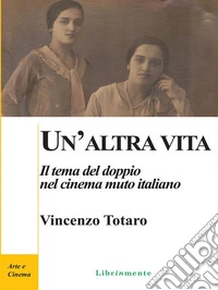 Un'altra vita. Il tema del doppio nel cinema muto italiano. E-book. Formato PDF ebook