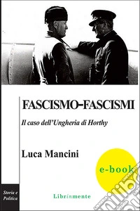 FASCISMO-FASCISMIIl caso dell’Ungheria di Horthy. E-book. Formato PDF ebook