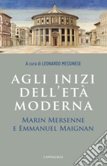 Agli inizi dell’età moderna: Marin Mersenne e Emmanuel Maignan. E-book. Formato PDF ebook di Leonardo Messinese