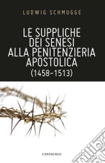 Le suppliche dei senesi alla penitenzieria apostolica (1458-1513). E-book. Formato PDF ebook di Ludwig Schmugge