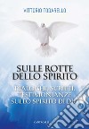 Sulle rotte dello Spirito: Dialoghi, scritti, testimonianze sullo Spirito di Dio. E-book. Formato EPUB ebook di Vittorio Todarello