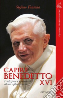 Capire Benedetto XVI: Tradizione e modernità ultimo appuntamento. E-book. Formato PDF ebook di Stefano Fontana