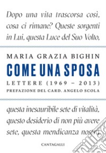 Come una sposa: Lettere (1969-2013). E-book. Formato EPUB ebook di Maria Grazia Bighin