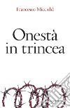 Onestà in trincea. E-book. Formato PDF ebook di Francesco Miccichè