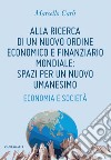 Alla ricerca di un nuovo ordine economico e finanziario mondiale: spazi per un nuovo umanesimo. E-book. Formato PDF ebook di Marcello Carli