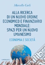 Alla ricerca di un nuovo ordine economico e finanziario mondiale: spazi per un nuovo umanesimo. E-book. Formato EPUB ebook