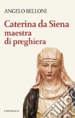 Caterina da Siena maestra di preghiera. E-book. Formato PDF ebook