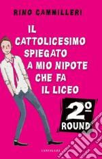 Il cattolicesimo spiegato a mio nipote che fa il liceo – 2° round. E-book. Formato PDF ebook