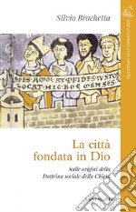 La città fondata in Dio: Sulle origini della Dottrina sociale della Chiesa. E-book. Formato PDF ebook