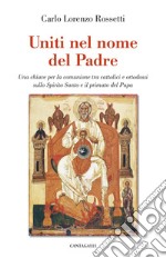 Uniti nel nome del padre: Per una piena comunione tra cattolici e ortodossi sullo Spirito Santo e il Papa. E-book. Formato EPUB