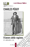 Il lavoro della ragione: Il veramente vero. E-book. Formato PDF ebook di Charles Peguy