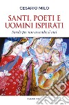 Santi, poeti e uomini ispirati: Parole per non arrendersi mai. E-book. Formato PDF ebook di Cesare Milo