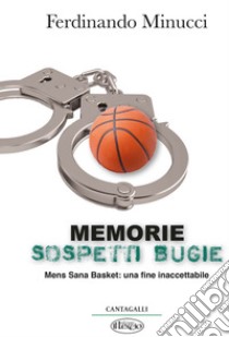 Memorie sospetti bugie: Mens Sana basket: una fine inaccettabile. E-book. Formato PDF ebook di Ferdinando Minucci