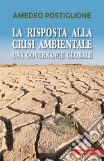 La risposta alla crisi ambientale: Una governance globale. E-book. Formato PDF ebook