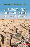 La risposta alla crisi ambientale: Una governance globale. E-book. Formato PDF ebook di Amedeo Postiglione