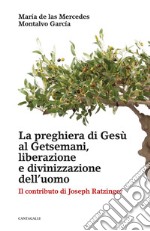 La preghiera di Gesù al Getsemani, liberazione e divinizzazione dell’uomo: Il contributo di Joseph Ratzinger. E-book. Formato PDF ebook