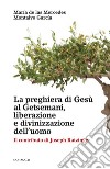 La preghiera di Gesù al Getsemani, liberazione e divinizzazione dell’uomo: Il contributo di Joseph Ratzinger. E-book. Formato PDF ebook di Maria de las Mercedes Montalvo Garcia