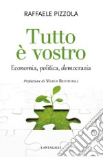 Tutto è vostro: Economia, politica, democrazia. E-book. Formato PDF ebook