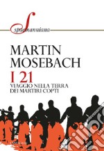 I 21: Viaggio nella terra dei martiri copti. E-book. Formato PDF