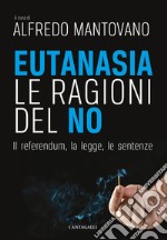 Eutanasia. Le ragioni del no: Il referendum, la legge, le sentenze. E-book. Formato PDF ebook