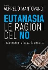 Eutanasia. Le ragioni del no: Il referendum, la legge, le sentenze. E-book. Formato PDF ebook di Alfredo Mantovano