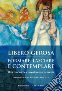 Formare, lasciare e contemplare: Basi canoniche e orientamenti pastorali. E-book. Formato PDF ebook di Libero Gerosa