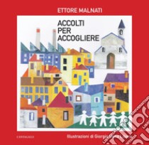 Accolti per accogliere. E-book. Formato PDF ebook di Ettore Malnati