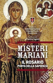 Misteri Mariani: Il Rosario, Porta della Sapienza. E-book. Formato PDF ebook di Sodalitium Equitum Deiparae Miseris Succurrentis