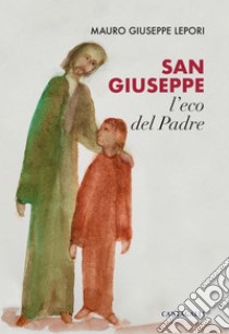 San Giuseppe, l’eco del Padre. E-book. Formato PDF ebook di Mauro Giuseppe Lepori