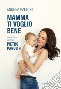 Mamma ti voglio bene. E-book. Formato PDF ebook di Andrea Pagnini