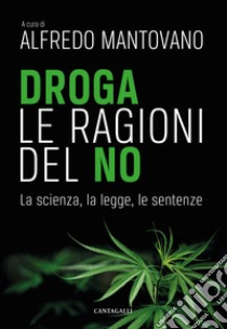 Droga. Le ragioni del no: La scienza, la legge, le sentenze. E-book. Formato PDF ebook di Alfredo Mantovano