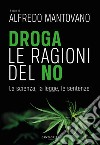 Droga. Le ragioni del no: La scienza, la legge, le sentenze. E-book. Formato PDF ebook di Alfredo Mantovano