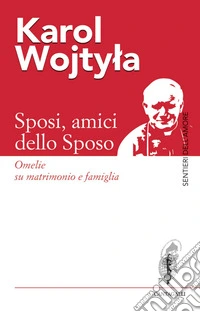 Sposi, amici dello sposo: Omelie su matrimonio e famiglia. E-book. Formato EPUB ebook