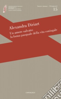 Un amore salvato: La forma pasquale dell'amore coniugale. E-book. Formato EPUB ebook di Alexandra Diriart