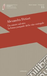 Un amore salvato: La forma pasquale dell'amore coniugale. E-book. Formato EPUB ebook