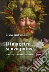 Dimagrire senza patire: Manuale per un'alimentazione intelligente. E-book. Formato EPUB ebook di Alessandro Pini