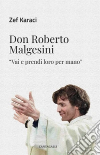 Don Roberto Malgesini: "Vai e prendi loro per mano". E-book. Formato EPUB ebook