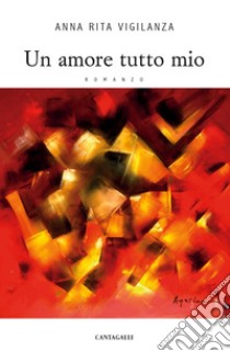 Un amore tutto mio. E-book. Formato EPUB ebook di Anna Rita Vigilanza