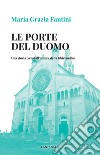 Le porte del duomo: Una storia (vera) all'ombra della Ghirlandina. E-book. Formato EPUB ebook di Maria Grazia Fantini