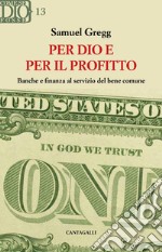 Per Dio e per il profitto: Banche e finanza al servizio del bene comune. E-book. Formato EPUB ebook