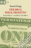 Per Dio e per il profitto: Banche e finanza al servizio del bene comune. E-book. Formato EPUB ebook